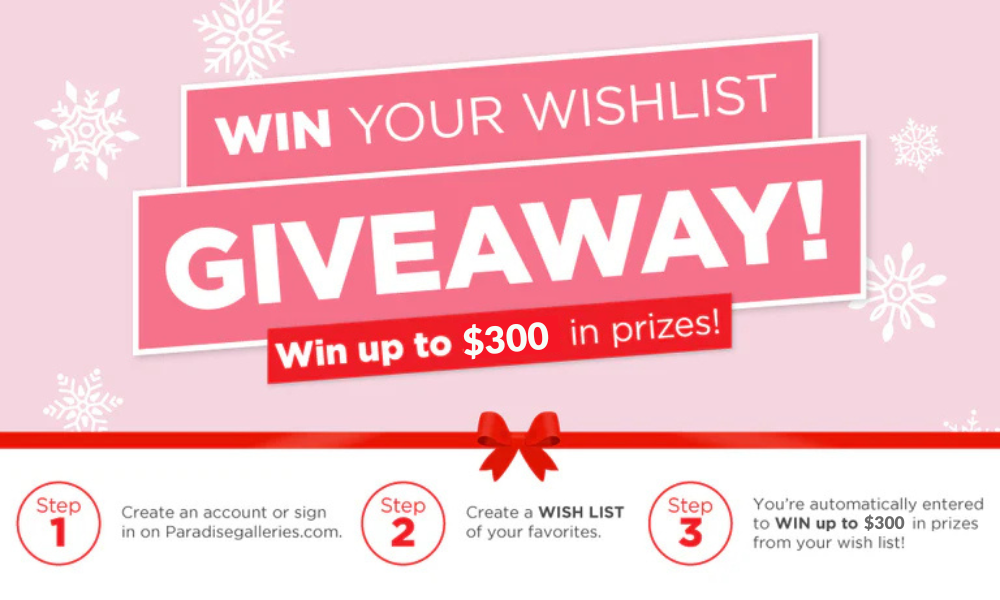 Paradise Galleries' 2024 Win Your Wish List GIVEAWAY